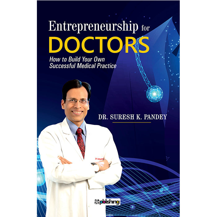 Entrepreneurship for Doctors: How to Build Your Own Successful Medical Practice